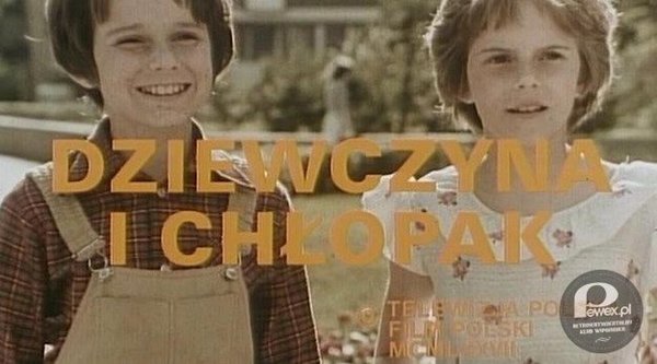 &quot;Dziewczyna i chłopak&quot; – Wspaniały serial z 1977 r. nadawany za PRL-u podczas wakacji. 