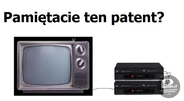 Patent znany i lubiany – Przegrywanie kaset VHS przy użyciu dwóch magnetowidów. 