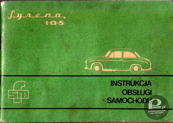 Instrukcja obsługi samochodu Syrena 105 – Literatura niezbędna dla szczęśliwych posiadaczy Królowej Polskich Szos. Wydane w 1976 r. 