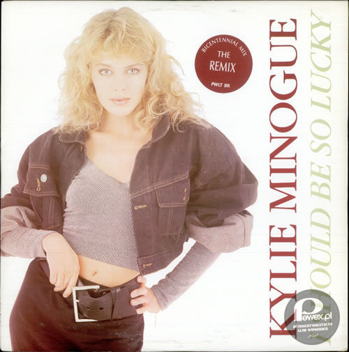 Kylie Minogue - I Should Be So Lucky (1988) – I should be so lucky
Lucky lucky lucky
I should be so lucky in love
I should be so lucky
Lucky lucky lucky
I should be so lucky in love 