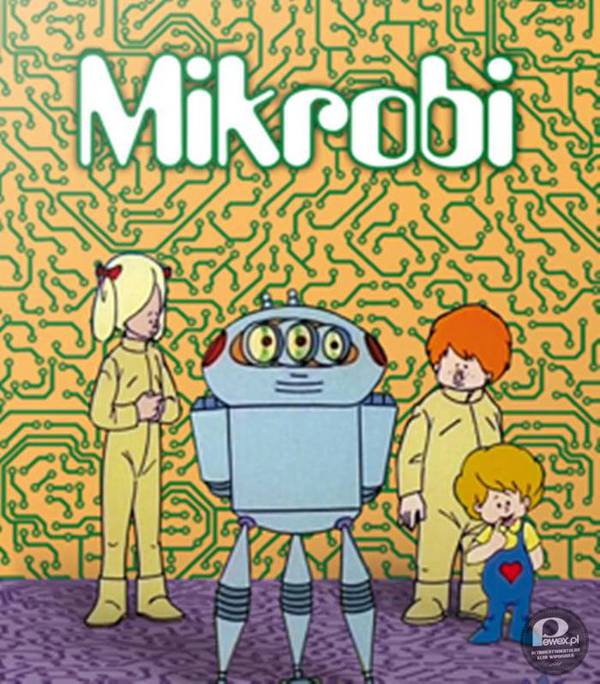 Mikrobi (1975-1976) – węgierski serial animowany – Mikrobi to robot, który ma troje oczu, rozciągliwą szyję i opiekuje się trojką przemierzających kosmos dzieci. Największym problemem Mikrobiego jest mały urwis Pepe, który bez przerwy chce się z nim bawić i z nudy przeprogramował robota, aby spełniał jego zachcianki.
Zawsze po teleranku. 