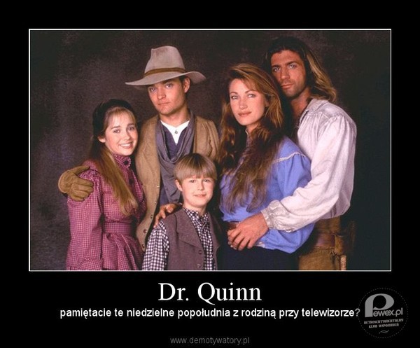 Dr. Quinn Medicine Woman – amerykański serial telewizyjny utrzymany w konwencji westernu, którego akcja rozgrywa się krótko po zakończeniu wojny secesyjnej. Opowiada o przygodach młodej lekarki, która zdecydowała się otworzyć własną praktykę w miasteczku Colorado Springs na Dzikim Zachodzie. 