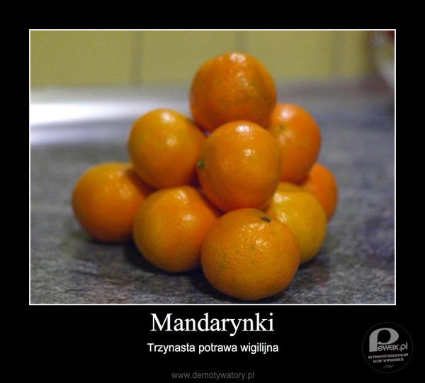 Mandarynki – Obowiązkowo w święta na każdym stole. 